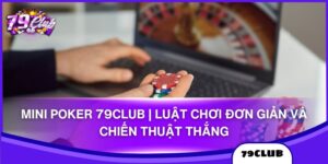 Mini Poker 79club | Luật Chơi Đơn Giản Và Chiến Thuật Thắng